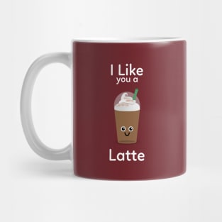 I Like you a Latte Mug